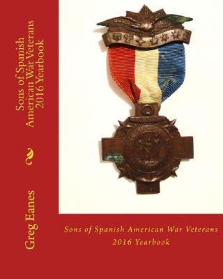 Sons of Spanish American War Veterans: 2016 Yearbook