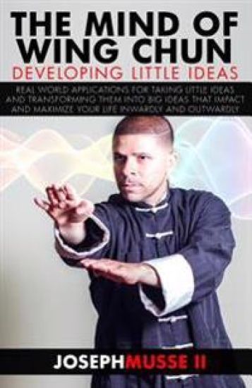 The Mind of Wing Chun: Developing Little Ideas