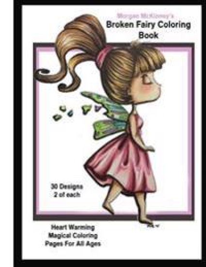 Morgan McKinney's Broken Fairy Coloring Book: Heart Warming Magical Coloring Book