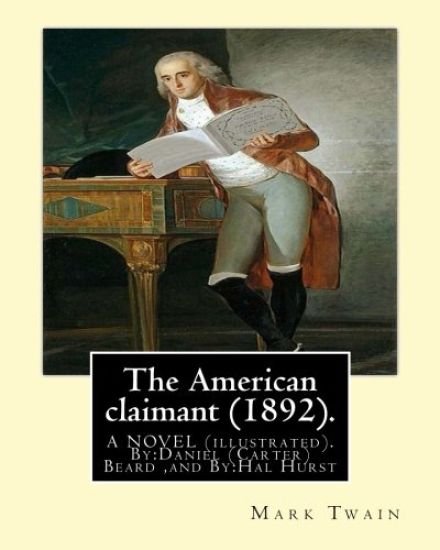 The American claimant (1892). By: Mark Twain. A NOVEL (illustrated): By: Daniel (Carter) Beard (June 21, 1850 - June 11, 1941) was an American illustr