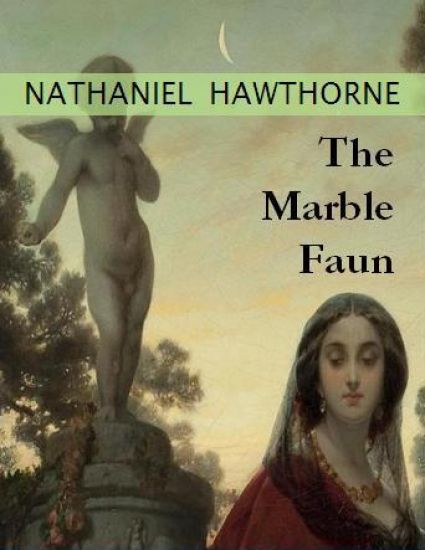 The Marble Faun . By: Nathaniel Hawthorne ( romance, the last by Hawthorne )
