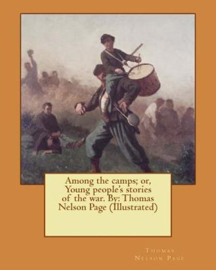 Among the camps; or, Young people's stories of the war. By: Thomas Nelson Page (Illustrated)