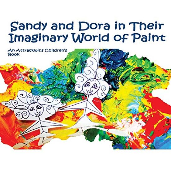Sandy and Dora in Their Imaginary World of Paint - A Law of Attraction Kids Book: An Attractwins Children's Book