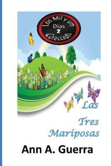 Las Tres Mariposas: Cuento No.2: Cuento No.2 de la Coleccion de Las MIL y un DIAS: Cuentos Juveniles Cortos