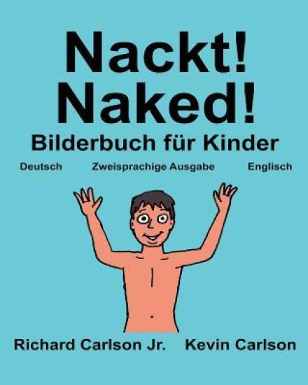 Nackt! Naked!: Ein Bilderbuch für Kinder Deutsch-Englisch (Zweisprachige Ausgabe) (www.rich.center)