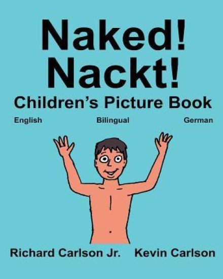 Naked! Nackt!: Children's Picture Book English-German (Bilingual Edition) (www.rich.center)