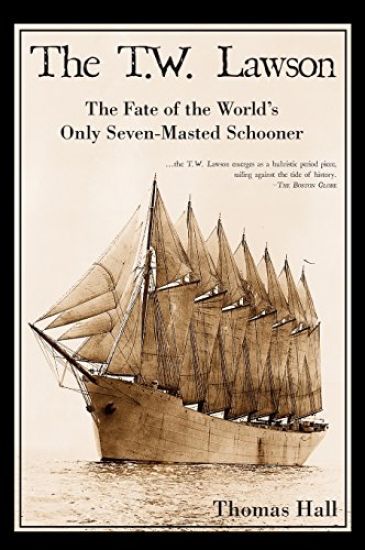 The T.W. Lawson: The Fate of the World's Only Seven-Masted Schooner