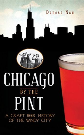 Chicago by the Pint: A Craft Beer History of the Windy City