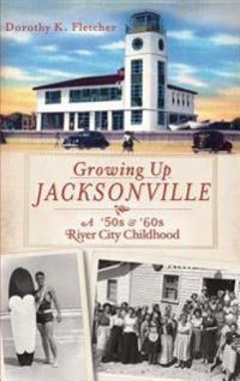 Growing Up Jacksonville: A '50s and '60s River City Childhood