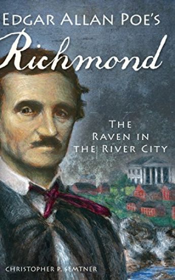 Edgar Allan Poe's Richmond: The Raven in the River City