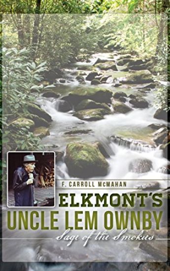 Elkmont's Uncle LEM Ownby: Sage of the Smokies
