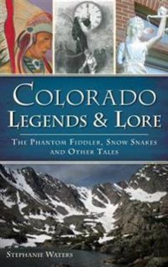 Colorado Legends & Lore: The Phantom Fiddler, Snow Snakes and Other Tales