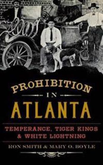 Prohibition in Atlanta: Temperance, Tiger Kings & White Lightning