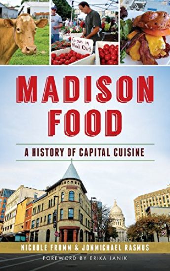 Madison Food: A History of Capital Cuisine