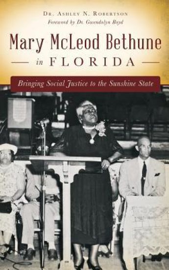 Mary McLeod Bethune in Florida: Bringing Social Justice to the Sunshine State