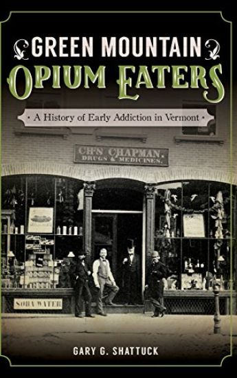 Green Mountain Opium Eaters: A History of Early Addiction in Vermont