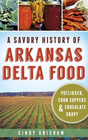 A Savory History of Arkansas Delta Food: Potlikker, Coon Suppers & Chocolate Gravy