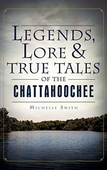 Legends, Lore & True Tales of the Chattahoochee