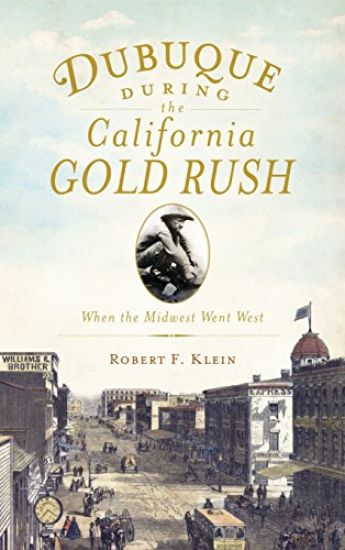 Dubuque During the California Gold Rush: When the Midwest Went West