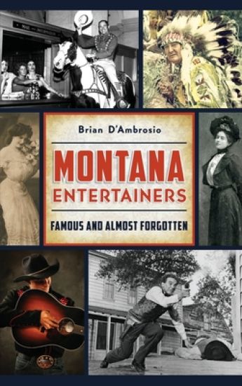 Montana Entertainers: Famous and Almost Forgotten