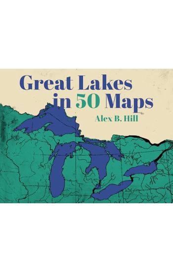 Great Lakes in 50 Maps