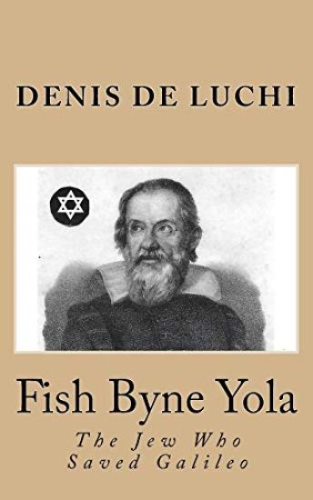 Fish Byne Yola: The Jew Who Saved Galileo