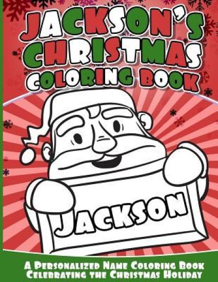Jackson's Christmas Coloring Book: Personalized Name Coloring Book Celebrating the Christmas Holiday