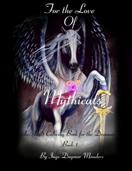 For the love of Mythicals Book1: An adult coloring book for the dreamer