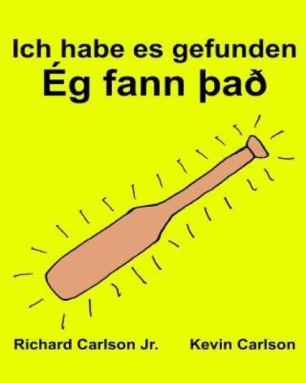 Ich habe es gefunden: Ein Bilderbuch für Kinder Deutsch-Isländisch (Zweisprachige Ausgabe) (www.rich.center)