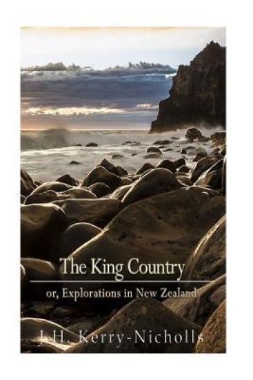 The King Country; or, Explorations in New Zealand