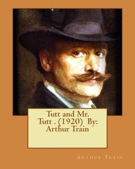 Tutt and Mr. Tutt . (1920) By: Arthur Train