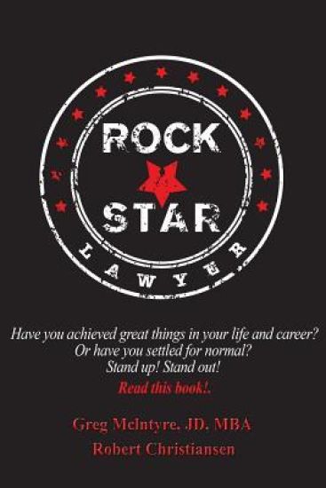 Rockstar Lawyer: Have you achieved great things in your life and career? Or have you settled for normal? Stand up! Stand out! You must read this book.