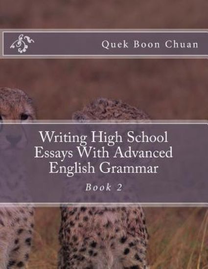 Writing High School Essays With Advanced English Grammar: Book 2