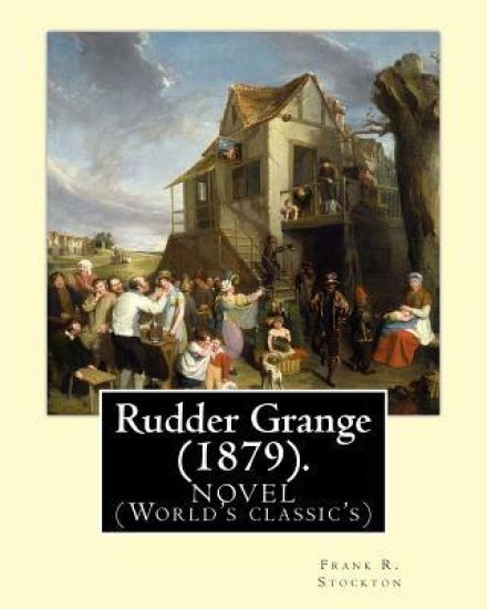 Rudder Grange (1879). By: Frank R. Stockton: NOVEL (World's classic's)