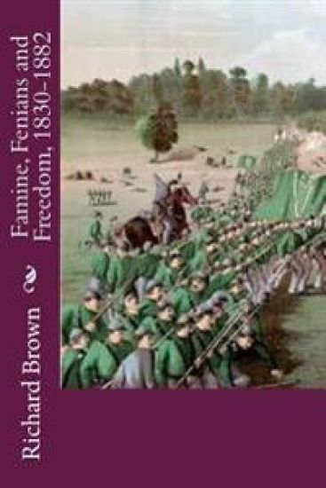 Famine, Fenians and Freedom, 1830-1882