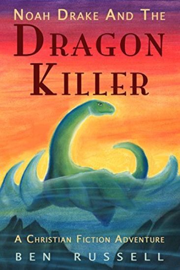 Noah Drake And The Dragon Killer: A Christian Fiction Adventure