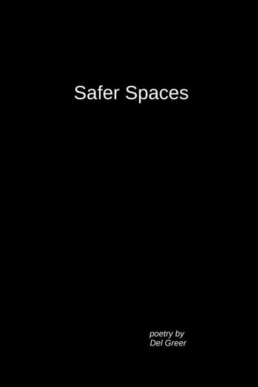 Safer Spaces: Poetry by Del Greer