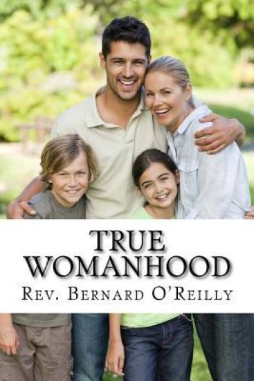 True Womanhood: God's Plan for Happiness and Fulfillment in Marriage, Family, and Work