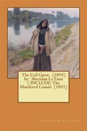 The Evil Guest. (1895) by: Sheridan Le Fanu ( INCLUDE: The Murdered Cousin (1851)