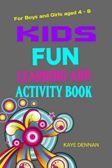 Kids FUN Learning And Activity Book: For Boys and Girls Aged 4-8