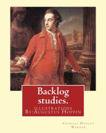 Backlog studies. By: Charles Dudley Warner, illustrations By: Augustus Hoppin: Augustus Hoppin (1828-1896) was an American book illustrator