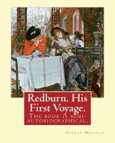 Redburn. His First Voyage. By: Herman Melville: is the fourth book by the American writer Herman Melville, The book is semi-autobiographical and reco