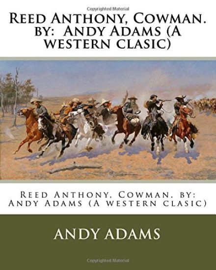 Reed Anthony, Cowman. by: Andy Adams (a Western Clasic)