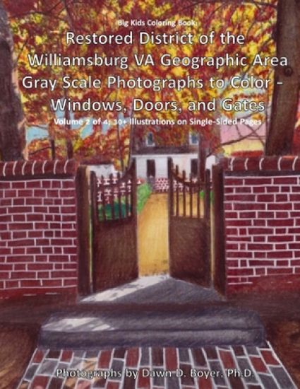 Big Kids Coloring Book: Restored District of the Williamsburg VA Geographic Area: Gray Scale Photographs to Color - Windows, Doors, and Gates - Volume