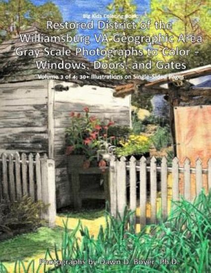 Big Kids Coloring Book: Restored District of the Williamsburg VA Geographic Area: Gray Scale Photographs to Color - Windows, Doors, and Gates - Volume
