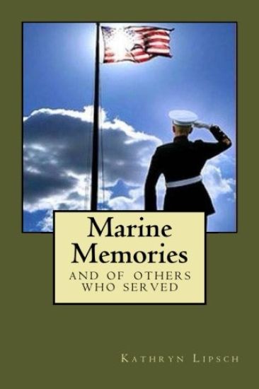 Marine Memories: and All branches of United States Service