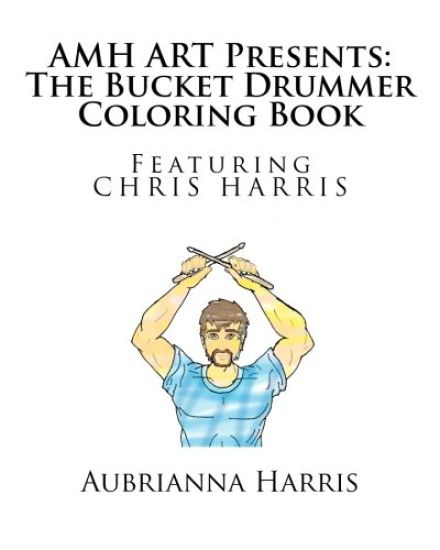 AMH ART Presents: The Bucket Drummer Coloring Book featuring Chris Harris