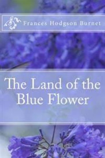 The Land of the Blue Flower Frances Hodgson Burnet