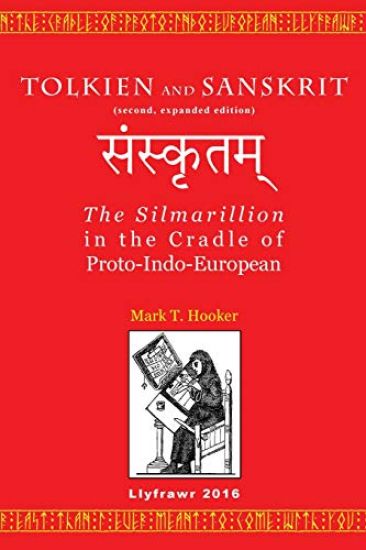 Tolkien and Sanskrit (second, expanded edition): The Silmarillion in the Cradle of Proto-Indo-European