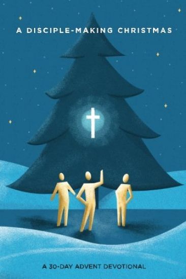 A Disciple-Making Christmas: A 30-Day Advent Devotional